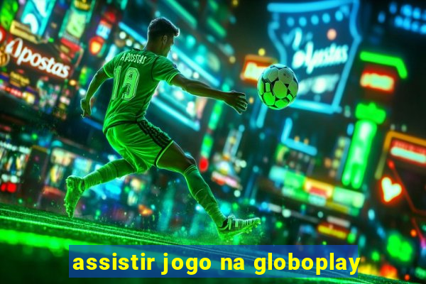 assistir jogo na globoplay